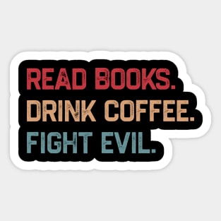 Read Books Drink Coffee Fight Evil Sticker